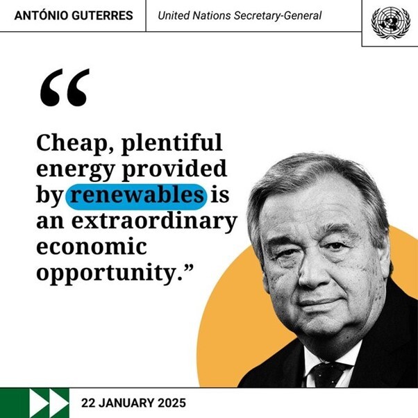 "Cheap, plentiful energy provided by renewables is an extraordinary economic opportunity." António Guterres